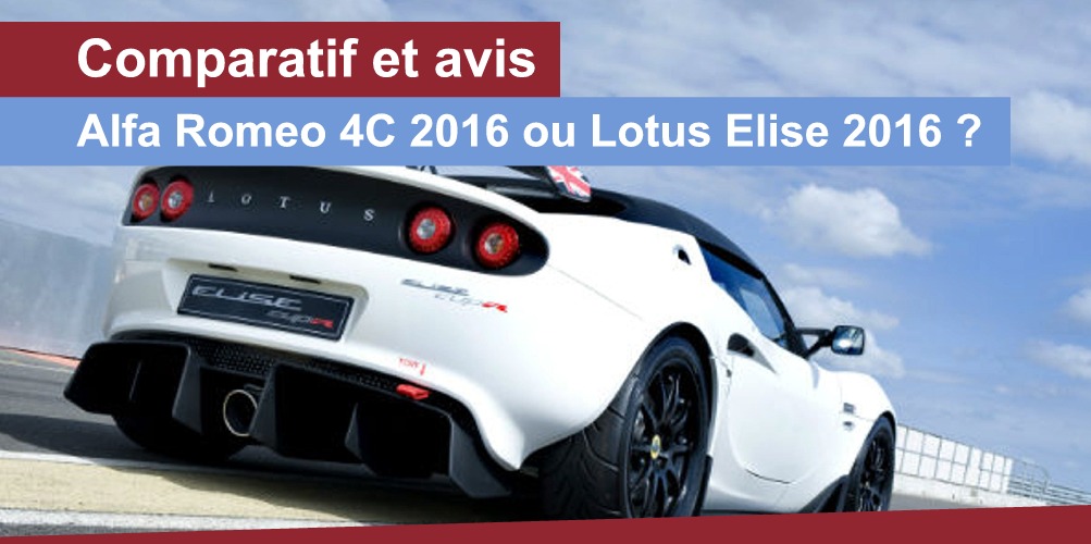 lotus elise 2016 contre alfa romeo 4c 2016 comparatif et avis